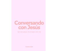 Conversando Con Jesús: Mi Diario íntimo de fe