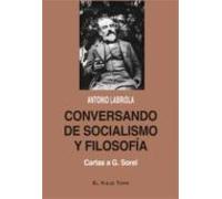 Conversando de socialismo y filosofía. Cartas a G. Sorel. (SIN COLECCION)