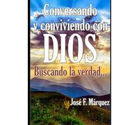Conversando y conviviendo con DIOS: ...buscando la verdad: 1 (La Verdad de DIOS)