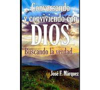 Conversando y conviviendo con DIOS: ...buscando la verdad (La Verdad de DIOS)