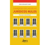 Conversão Dos Negócios Jurídicos Nulos: Passos Para A Desmistificação