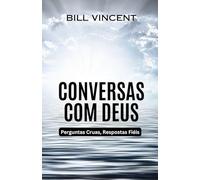 Conversas com Deus: Perguntas Cruas, Respostas Fiéis