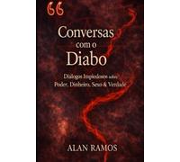 Conversas com o Diabo: Diálogos impiedosos sobre poder, dinheiro, sexo, fé e verdade