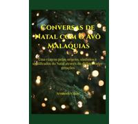 Conversas de Natal com o Avô Malaquias: Uma viagem pelas origens, símbolos e significados do Natal através do diálogo entre gerações