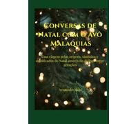 Conversas de Natal com o Avô Malaquias: Uma viagem pelas origens, símbolos e significados do Natal através do diálogo entre gerações (Universo Avô Malaquias)