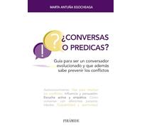 ¿Conversas o predicas?: Guía para ser un conversador evolucionado y que además sabe prevenir los conflictos (Libro Práctico)