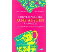 CONVERSAS SOBRE JANE AUSTEN EM BAGDA - A VERDADEIRA HISTORIA DE UMA AMIZADE IMPROVAVEL