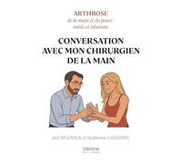 Conversation avec mon chirurgien de la main: Arthrose de la main et du pouce : outils et solutions