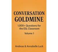 Conversation Goldmine: 1,000+ Questions for the ESL Classroom: What Would You Say? English Conversation Questions for ESL Learners