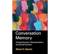 Conversation Memory: Comprehension, Representation, and Social Context