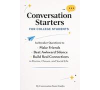 Conversation Starters for College Students: Icebreaker Questions to Make Friends, Beat Awkward Silence, and Build Real Connections in Dorms, Classes, and Social Life