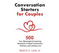 Conversation Starters for Couples: 500 Fun, Meaningful & Inspiring Questions to Spark Connection, Intimacy, and Lasting Love