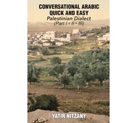 Conversational Arabic Quick and Easy: Palestinian Arabic; the Arabic Dialect of Palestine and Israel: Palestinian Dialect