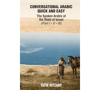 Conversational Arabic Quick and Easy: The Spoken Arabic of the State of Israel: Part 1, 2 And 3