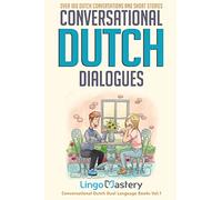 Conversational Dutch Dialogues: Over 100 Dutch Conversations and Short Stories (Conversational Dutch Dual Language Books)