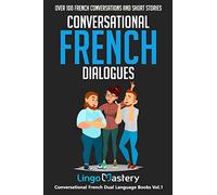 Conversational French Dialogues: Over 100 French Conversations and Short Stories (Conversational French Dual Language Books)