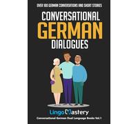 Conversational German Dialogues: Over 100 German Conversations and Short Stories (Conversational German Dual Language Books)