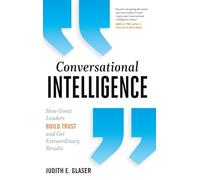 Conversational Intelligence: How Great Leaders Build Trust and Get Extraordinary Results