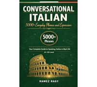 Conversational Italian: 5000+ Everyday Phrases and Expressions: Your Complete Guide to Speaking Italian in Real Life (Italian Self-Study)