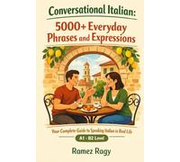 Conversational Italian: 5000+ Everyday Phrases and Expressions: Your Complete Guide to Speaking Italian in Real Life (Italian Self-Study)