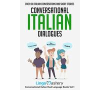 Conversational Italian Dialogues: Over 100 Italian Conversations and Short Stories: 1 (Conversational Italian Dual Language Books)