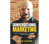 CONVERSATIONAL MARKETING: HOW TO EFFECTIVELY ENGAGE ON SOCIAL MEDIA