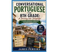 Conversational Portuguese for 8th Grade: A Journey into Language: A 36-week progressive curriculum for homeschooling success (The Homeschool Helper Series)