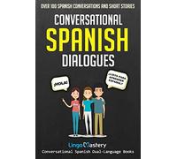 Conversational Spanish Dialogues: Over 100 Spanish Conversations and Short Stories (Conversational Spanish Dual Language Books) [Idioma Inglés]