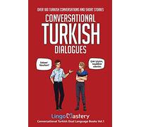 Conversational Turkish Dialogues: Over 100 Turkish Conversations and Short Stories (Conversational Turkish Dual Language Books)