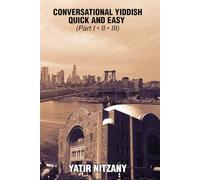 Conversational Yiddish Quick and Easy: Part 1, 2 and 3: The Most Innovative Technique to Learn the Yiddish Language