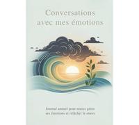Conversations avec mes émotions: Journal annuel pour mieux gérer ses émotions et relâcher le stress