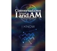 Conversations between I and Am: I KNOW