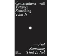 Conversations Between Something That Is and Something That Is Not