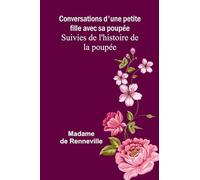 Conversations d’une petite fille avec sa poupée; Suivies de l’histoire de la poupée