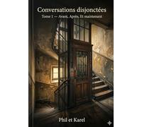 Conversations disjonctées: Tome 1 - Avant, Après, Et maintenant
