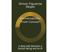 Conversations from Concón: A deep talk between a human being and an AI
