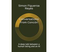 Conversations from Concón: A deep talk between a human being and an AI