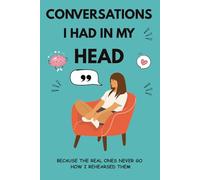 Conversations I Had in My Head: A Funny Journal for Overthinkers, Imaginary Arguments, and the Comebacks I Thought of 3 Days Later