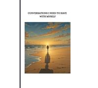 Conversations I Need to Have with Myself: A journal for introspection and reflection
