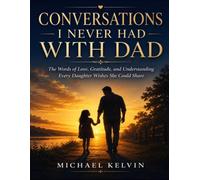 Conversations I Never Had With Dad: The Words of Love, Gratitude, and Understanding Every Daughter Wishes She Could Share