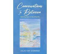 Conversations In Between: With My Mom in the Afterlife