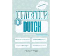 Conversations in Dutch for Beginners: 50 Short Dutch Dialogues for Everyday Life - With Translations, Pronunciation & Questions.