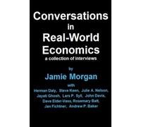 Conversations in Real-World Economics: A collection of interviews by Jamie Morgan