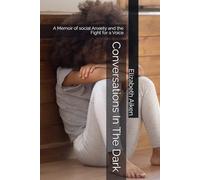 Conversations In The Dark: A Memoir of social Anxiety and the Fight for a Voice