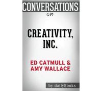 Conversations on Creativity Inc.: by Ed Catmull | Conversation Starters