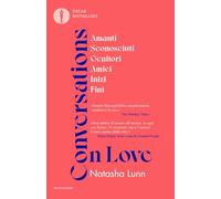 Conversations on love. Amanti, sconosciuti, genitori, amici, inizi, fini (Oscar bestsellers)