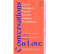 Conversations on Love: The Sunday Times bestseller exploring relationships, friendship, parenthood and grief, featuring Dolly Alderton, Alain de Botton and more