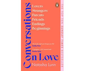 Conversations on Love: The Sunday Times bestseller exploring relationships, friendship, parenthood and grief, featuring Dolly Alderton, Alain de Botton and more