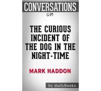 Conversations on The Curious Incident of the Dog in the Night-Time: A Novel By Mark Haddon