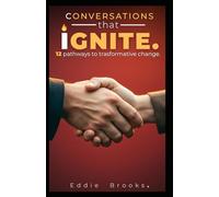 CONVERSATIONS THAT IGNITE 12 PATHWAYS TO TRANSFORMATIVE CHANGE